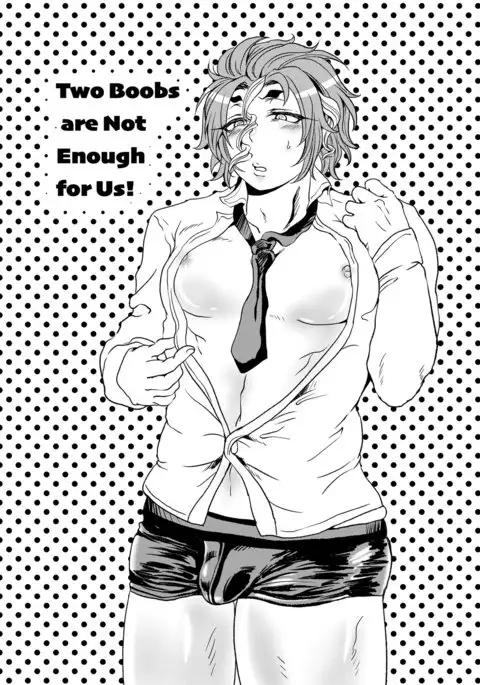 Two boobs are not enough for us